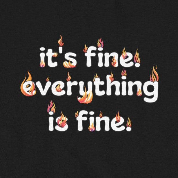 It's Fine Everything is Fine Men's classic tee