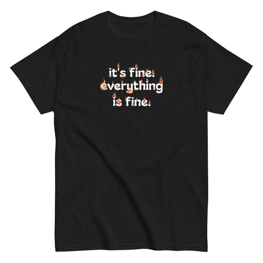 It's Fine Everything is Fine Men's classic tee