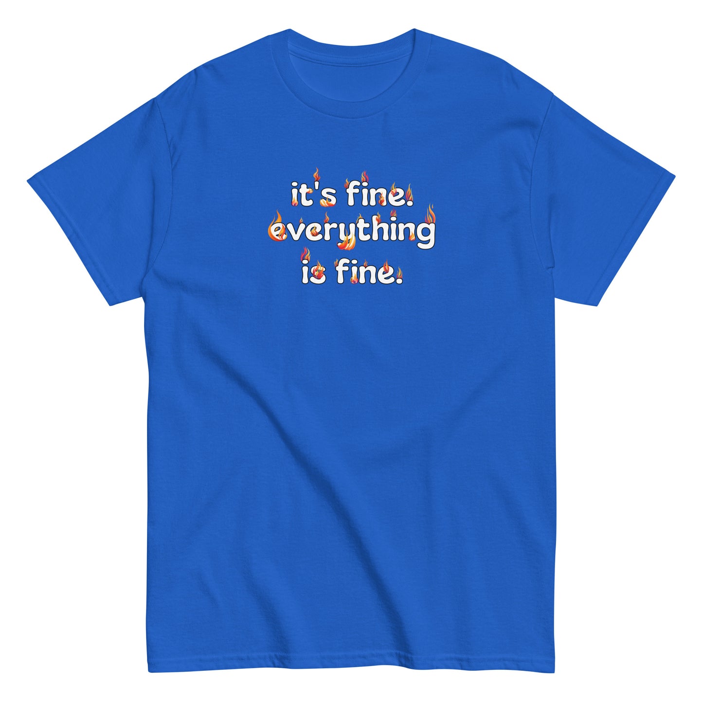 It's Fine Everything is Fine Men's classic tee