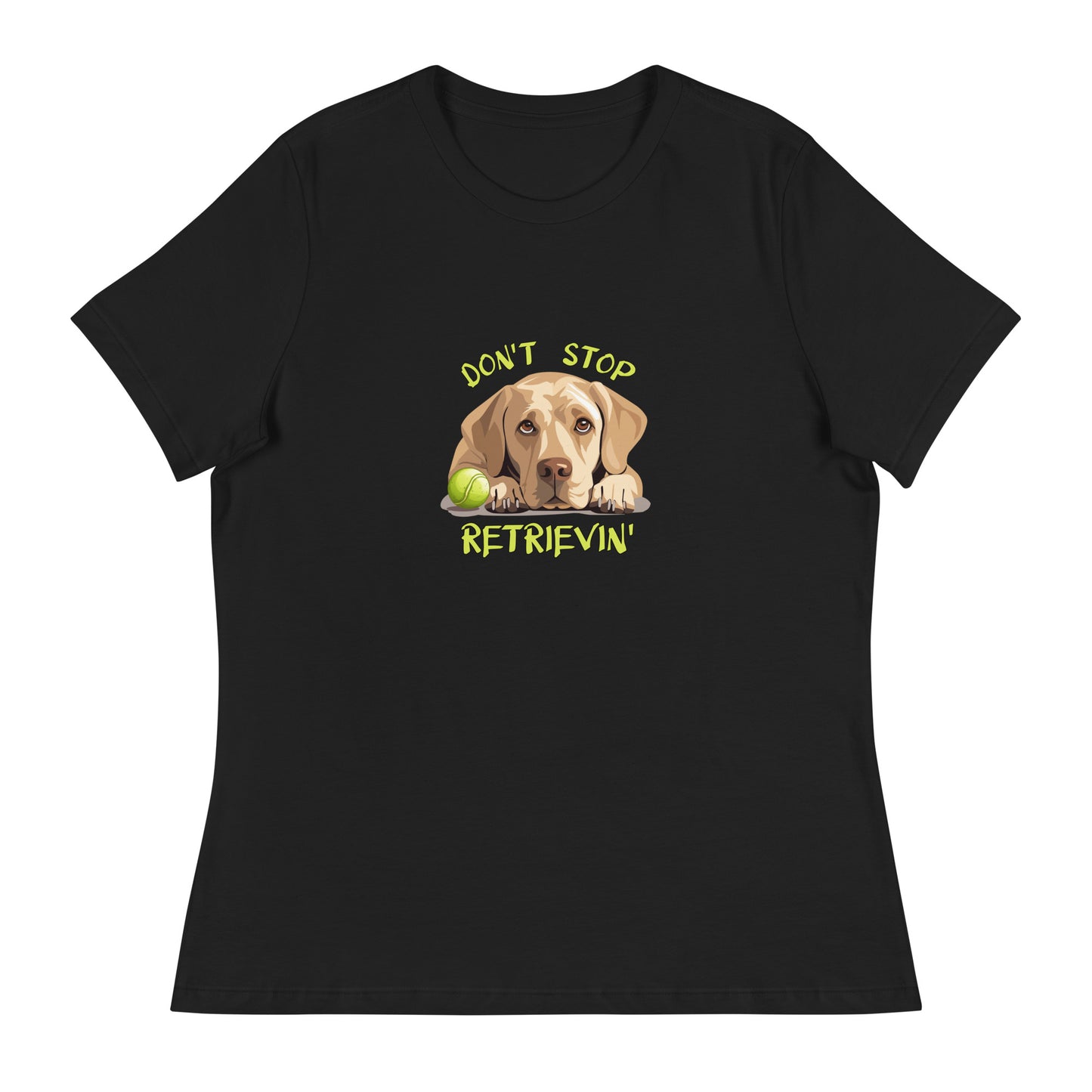 Don't Stop Retrievin Women's Relaxed T-Shirt