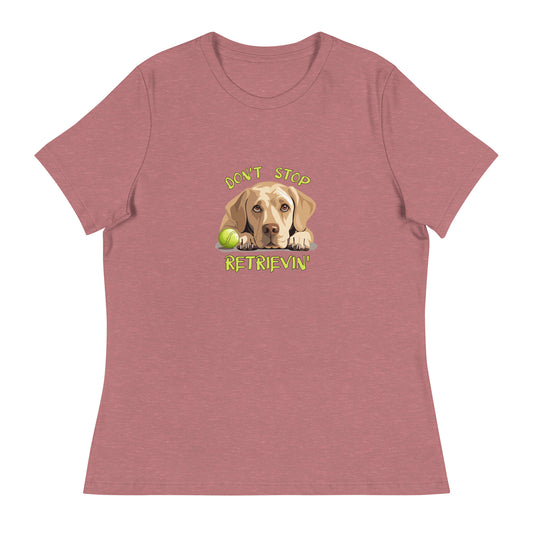 Don't Stop Retrievin Women's Relaxed T-Shirt